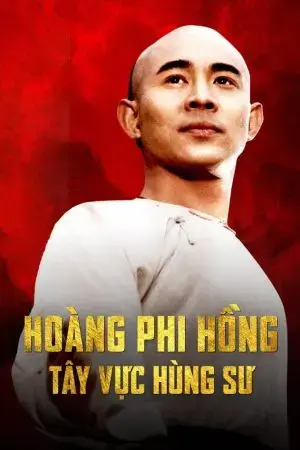Hoàng Phi Hồng: Tây Vực Hùng Sư Hoàng Phi Hồng: Tây Vực Hùng Sư